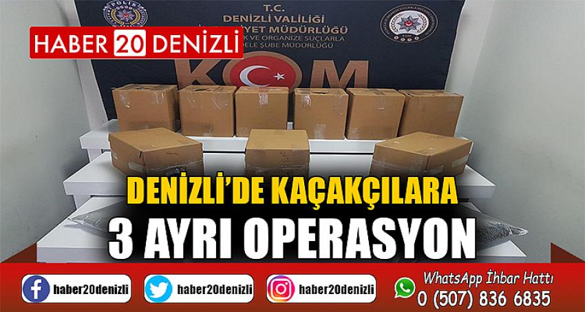 Denizli’de kaçakçılara 3 ayrı operasyon