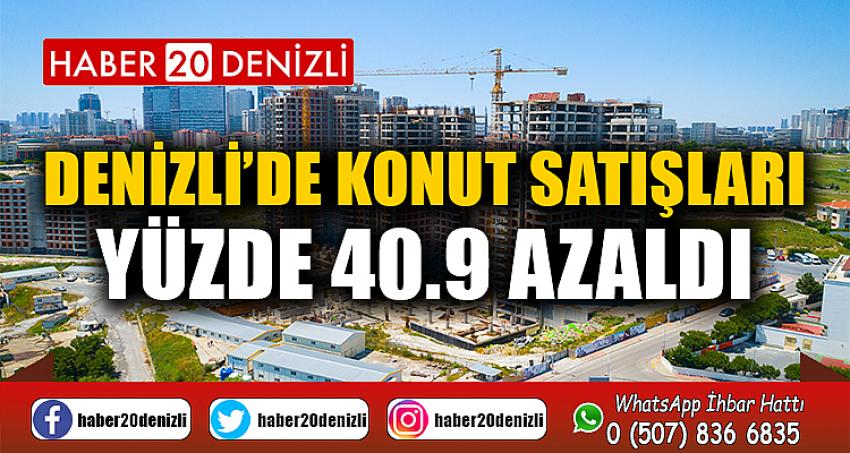 Denizli’de konut satışları yüzde 40.9 azaldı