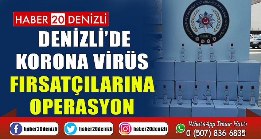 Denizli’de korona virüs fırsatçılarına operasyon