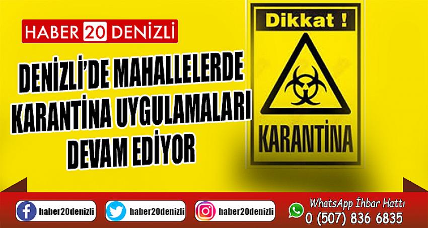 Denizli’de mahallelerde karantina uygulamaları devam ediyor