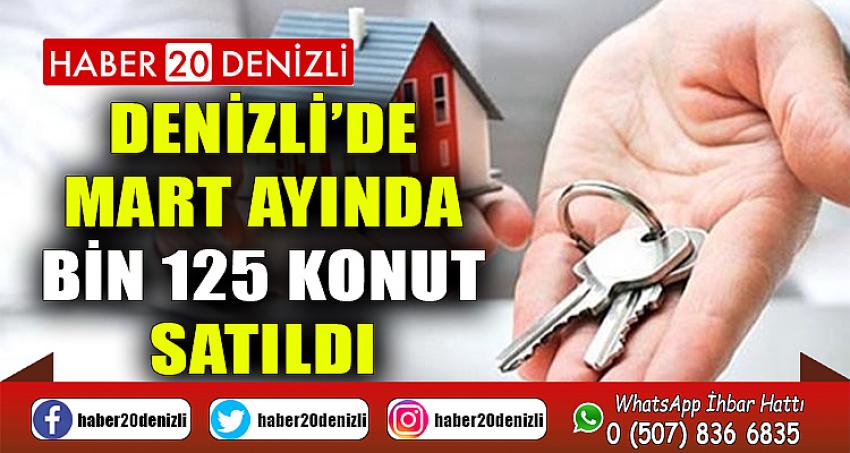 Denizli’de Mart ayında bin 125 konut satıldı