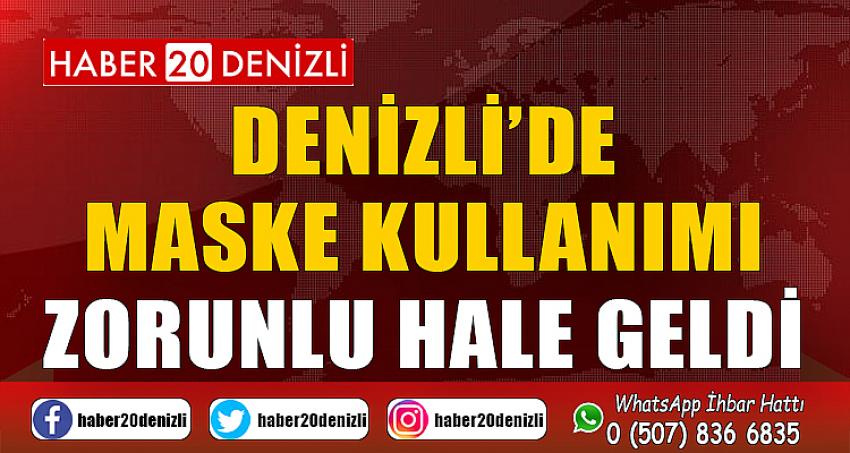 Denizli’de maske kullanımı zorunlu hale geldi