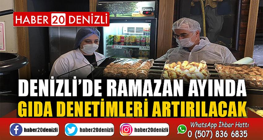 Denizli’de Ramazan ayında gıda denetimleri artırılacak