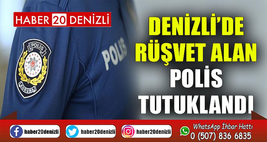 Denizli’de rüşvet alan polis tutuklandı