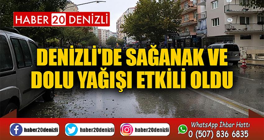 Denizli'de sağanak ve dolu yağışı etkili oldu