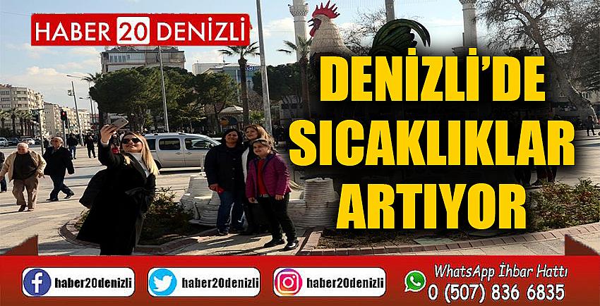 Denizli’de sıcaklıklar artıyor