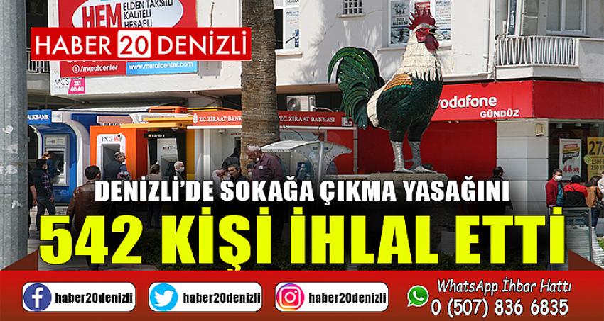 Denizli’de sokağa çıkma yasağını 542 kişi ihlal etti