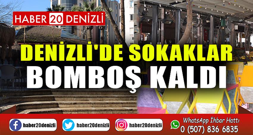 Denizli'de sokaklar bomboş kaldı