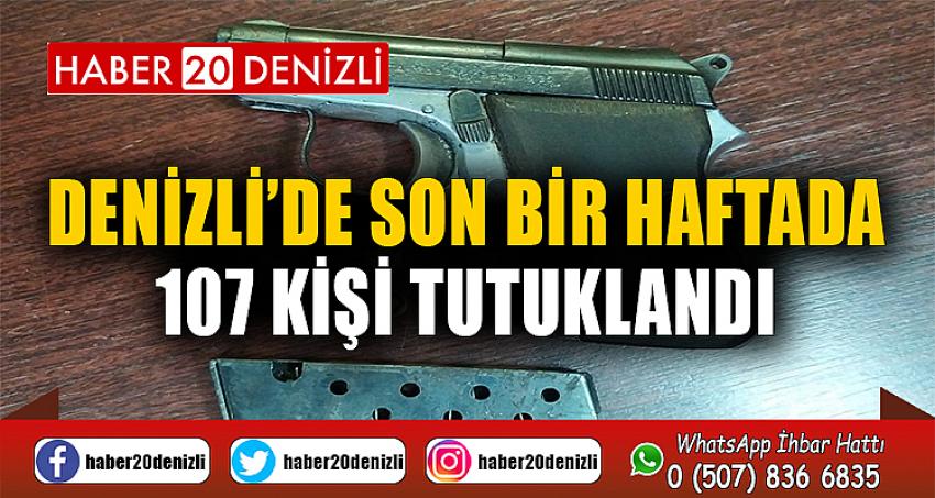 Denizli’de son bir haftada 107 kişi tutuklandı