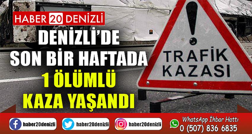 Denizli’de son bir haftada 1 ölümlü kaza yaşandı