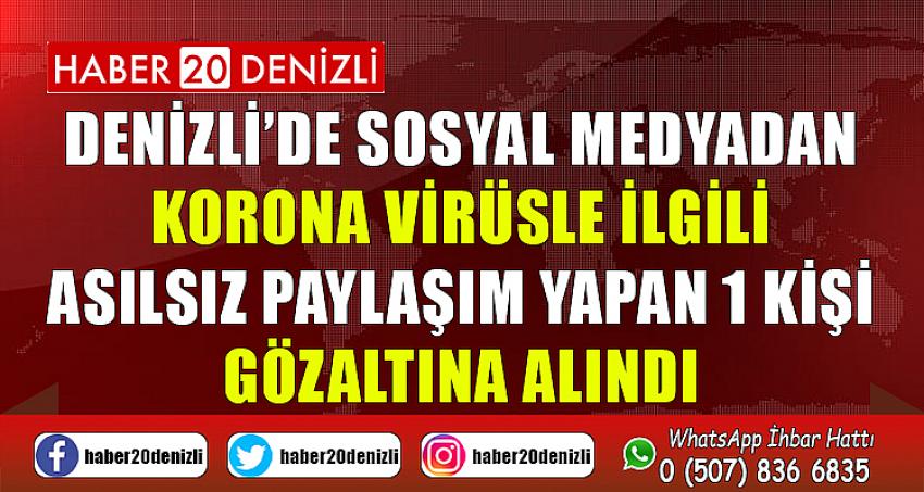 Denizli’de sosyal medyadan korona virüsle ilgili asılsız paylaşım yapan 1 kişi gözaltına alındı