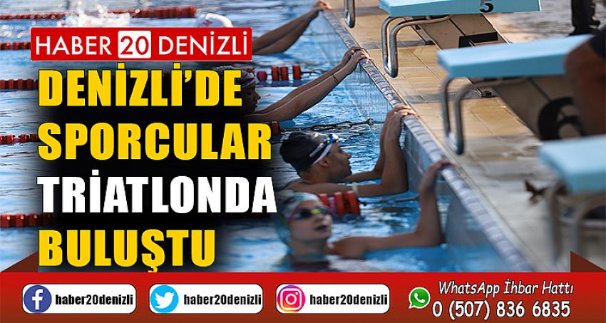 Denizli’de sporcular triatlonda buluştu