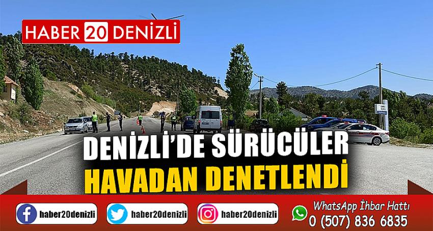 Denizli’de sürücüler havadan denetlendi