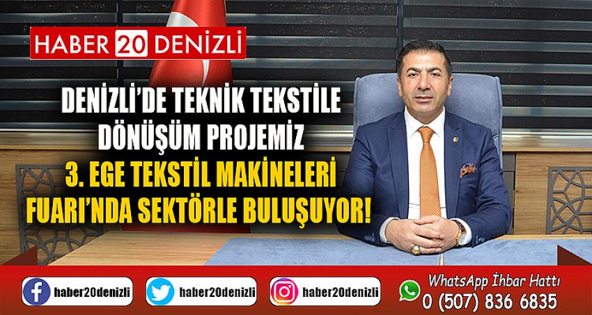 DENİZLİ’DE TEKNİK TEKSTİLE DÖNÜŞÜM PROJEMİZ 3. EGE TEKSTİL MAKİNELERİ FUARI’NDA SEKTÖRLE BULUŞUYOR!