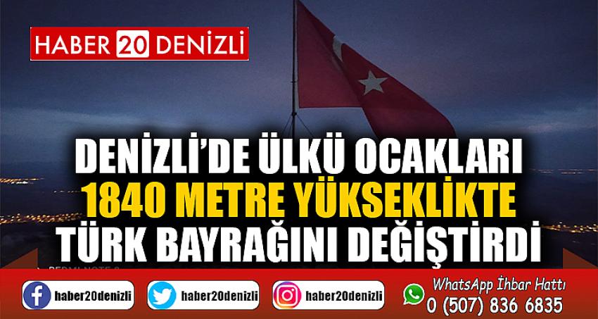 Denizli’de Ülkü Ocakları 1840 metre yükseklikte Türk bayrağını değiştirdi