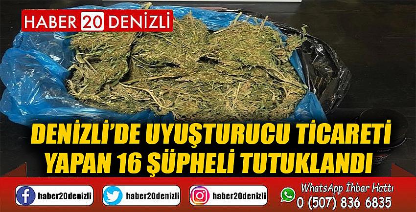 Denizli’de uyuşturucu ticareti yapan 16 şüpheli tutuklandı