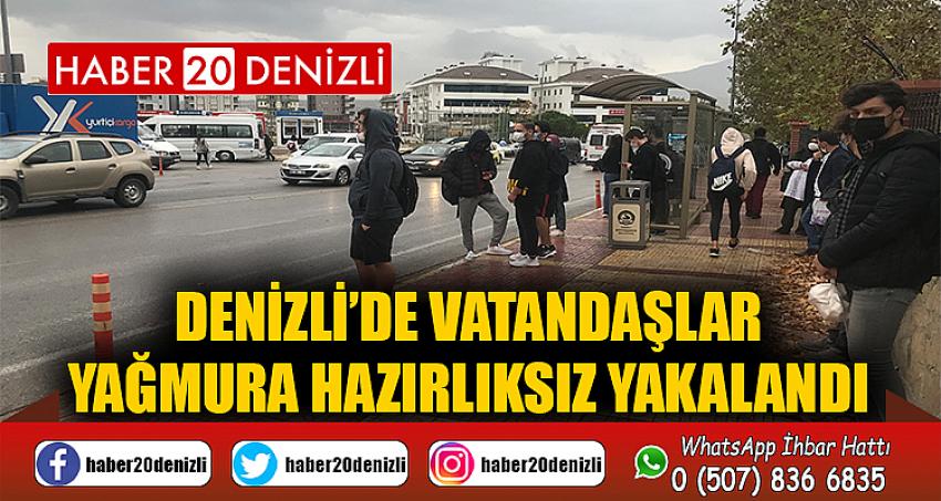 Denizli’de vatandaşlar yağmura hazırlıksız yakalandı