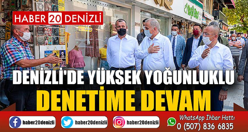 Denizli'de yüksek yoğunluklu denetime devam