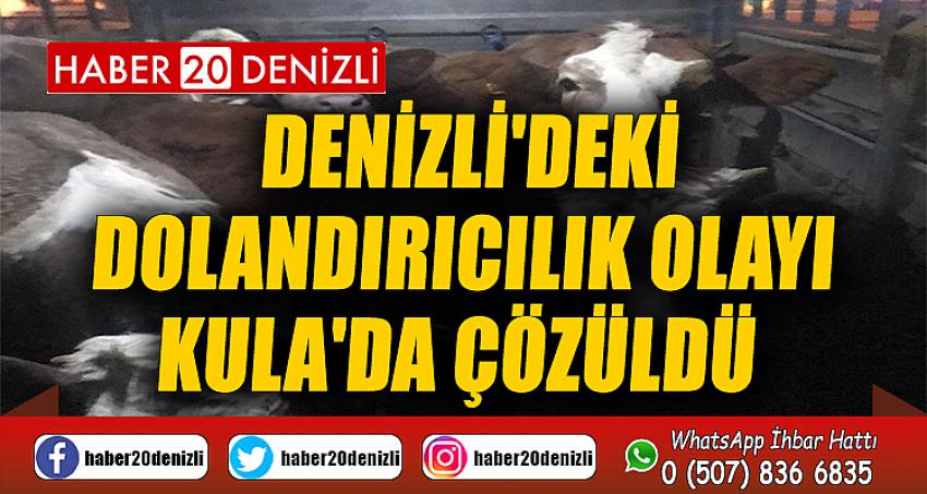 Denizli'deki dolandırıcılık olayı Kula'da çözüldü