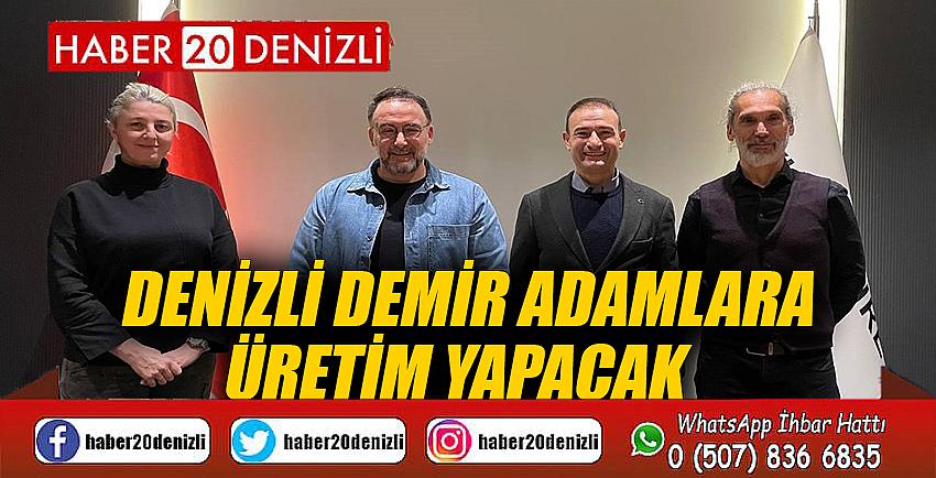 Denizli demir adamlara üretim yapacak