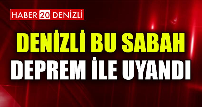 DENİZLİ BU SABAH DEPREM İLE UYANDI