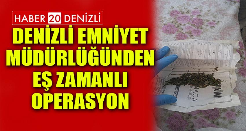 DENİZLİ EMNİYET MÜDÜRLÜĞÜNDEN EŞ ZAMANLI OPERASYON