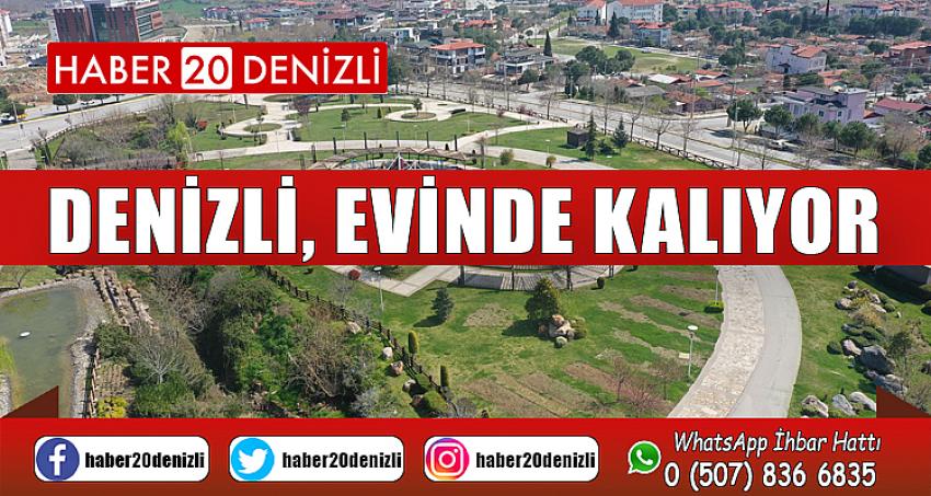 DENİZLİ, EVİNDE KALIYOR