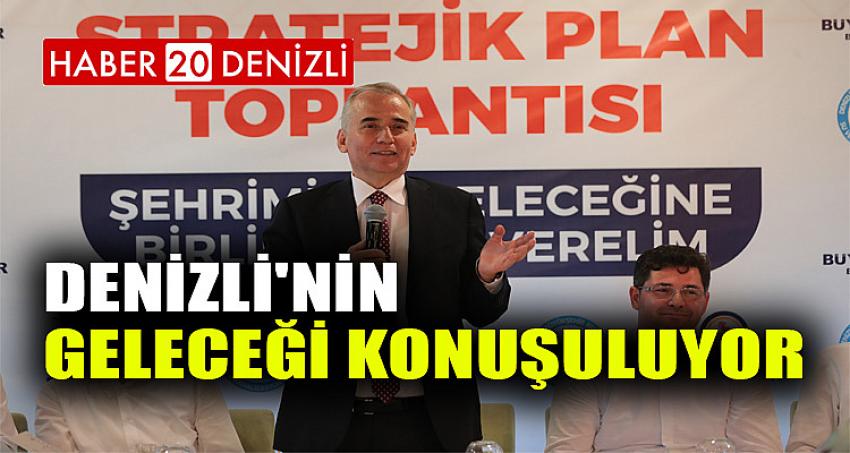 Denizli'nin geleceği konuşuluyor