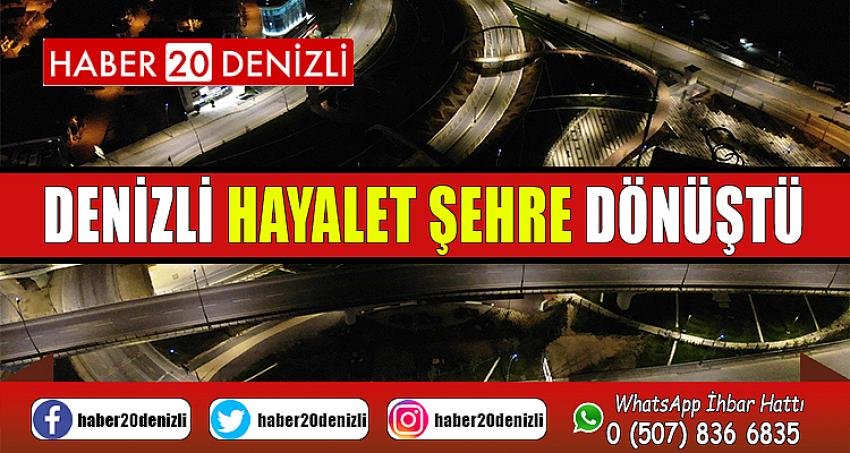 Sokağa çıkma yasağı sonrası Denizli hayalet şehre dönüştü