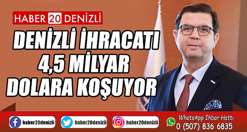 Denizli ihracatı 4,5 milyar dolara koşuyor