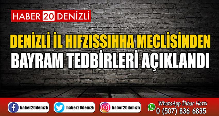 DENİZLİ İL HIFZISSIHHA MECLİSİNDEN BAYRAM TEDBİRLERİ AÇIKLANDI