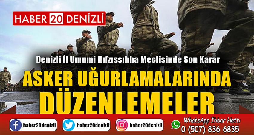 ASKER UĞURLAMALARINDA DÜZENLEMELER