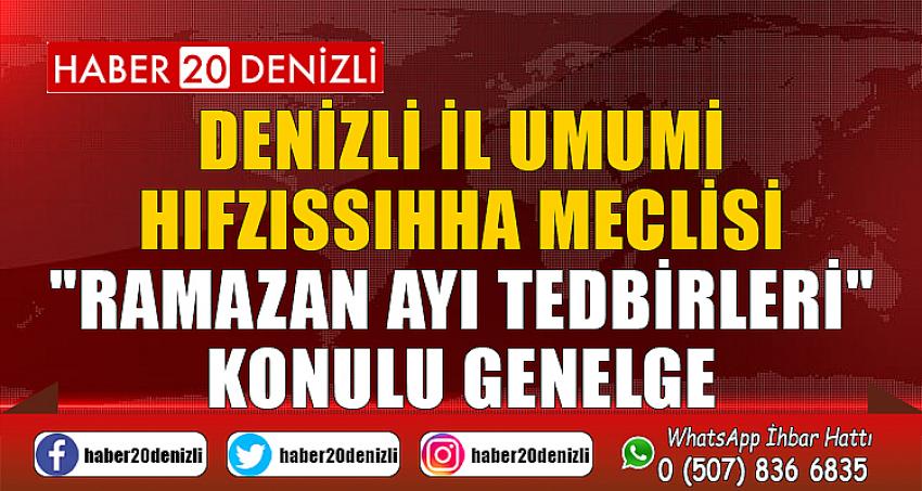 Denizli İl Umumi Hıfzıssıhha Meclisi "Ramazan Ayı Tedbirleri" konulu genelge