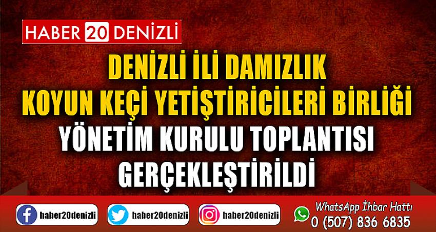 DENİZLİ İLİ DAMIZLIK KOYUN KEÇİ YETİŞTİRİCİLERİ BİRLİĞİ YÖNETİM KURULU TOPLANTISI