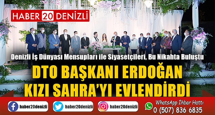 DTO BAŞKANI ERDOĞAN, KIZI SAHRA’YI EVLENDİRDİ