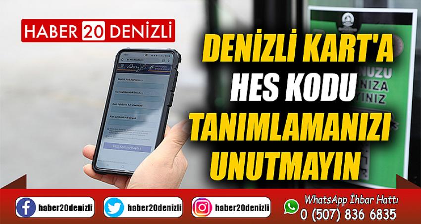 Denizli Kart'a HES kodu tanımlamanızı unutmayın