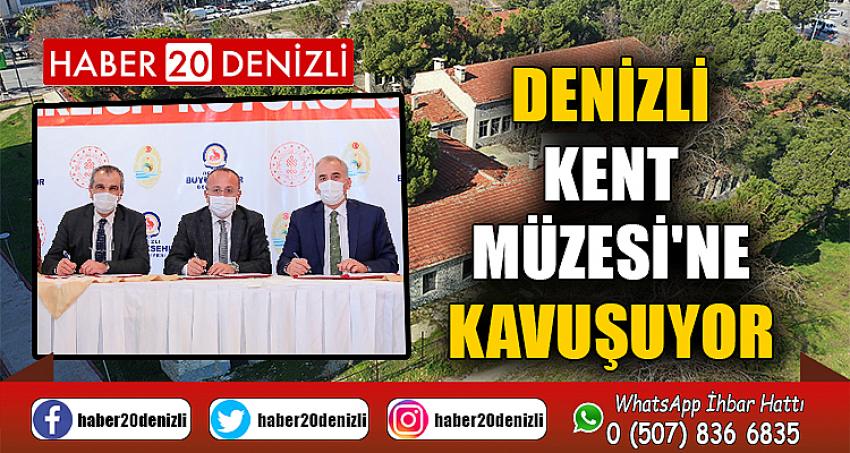 DENİZLİ KENT MÜZESİ'NE KAVUŞUYOR