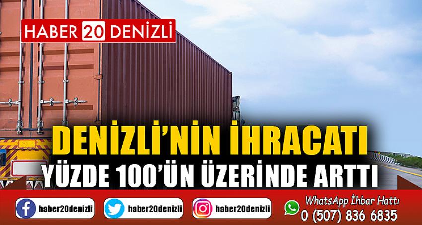 Denizli’nin ihracatı yüzde 100’ün üzerinde arttı