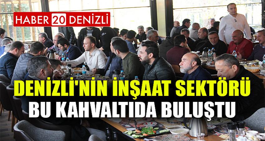 DENİZLİ'NİN İNŞAAT SEKTÖRÜ BU KAHVALTIDA BULUŞTU