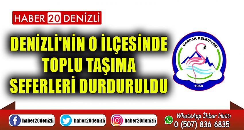 DENİZLİ'NİN O İLÇESİNDE TOPLU TAŞIMA SEFERLERİ DURDURULDU