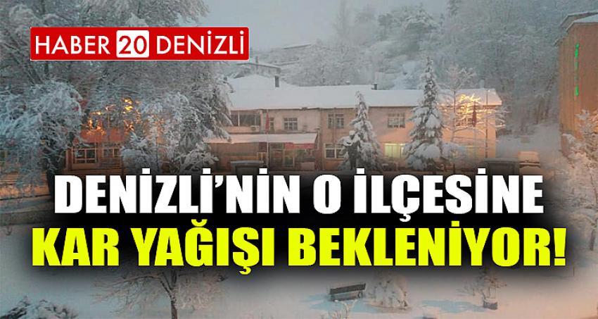 DENİZLİ’NİN O İLÇESİNE KAR YAĞIŞI BEKLENİYOR!