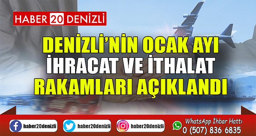 Denizli’nin ocak ayı ihracat ve ithalat rakamları açıklandı