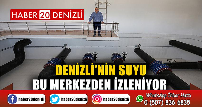 Denizli'nin suyu bu merkezden izleniyor 