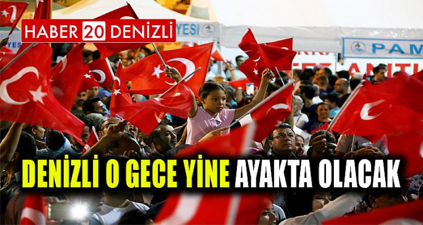 Denizli o gece yine ayakta olacak