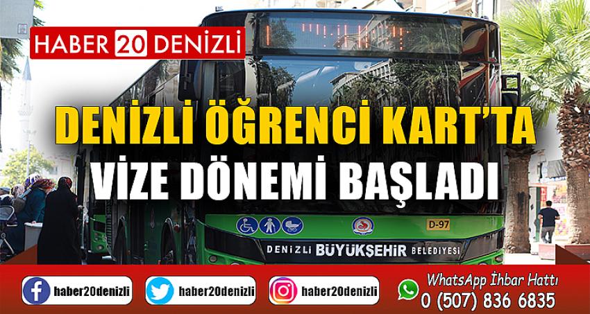 Denizli Öğrenci Kart’ta vize dönemi başladı