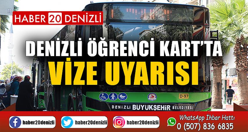 Denizli Öğrenci Kart’ta vize uyarısı