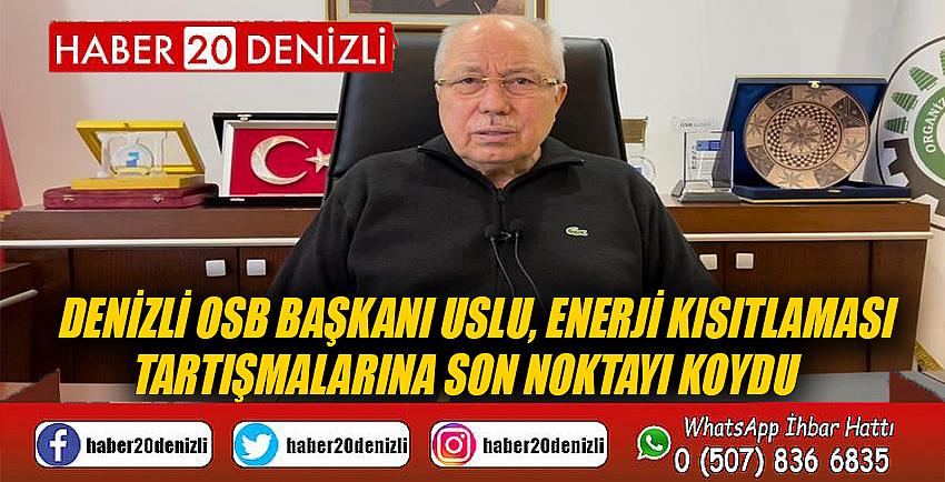 Denizli OSB Başkanı Uslu, enerji kısıtlaması tartışmalarına son noktayı koydu