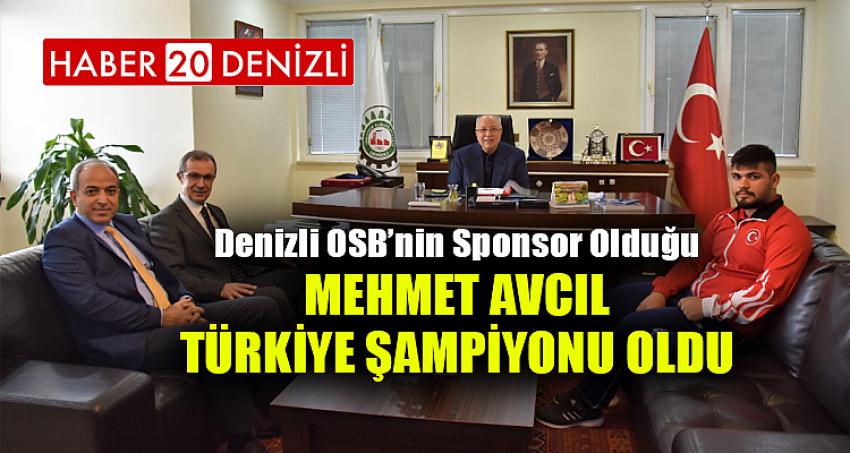 DENİZLİ OSB’NİN SPONSOR OLDUĞU MEHMET AVCIL TÜRKİYE ŞAMPİYONU OLDU