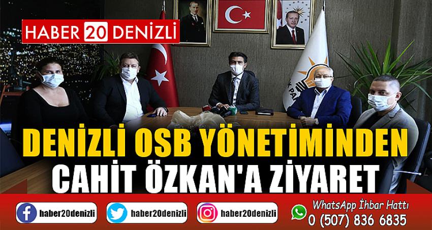 DENİZLİ OSB YÖNETİMİNDEN CAHİT ÖZKAN'A ZİYARET