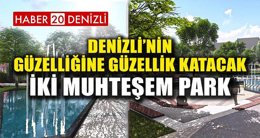 DENİZLİ’NİN GÜZELLİĞİNE GÜZELLİK KATACAK İKİ MUHTEŞEM PARK